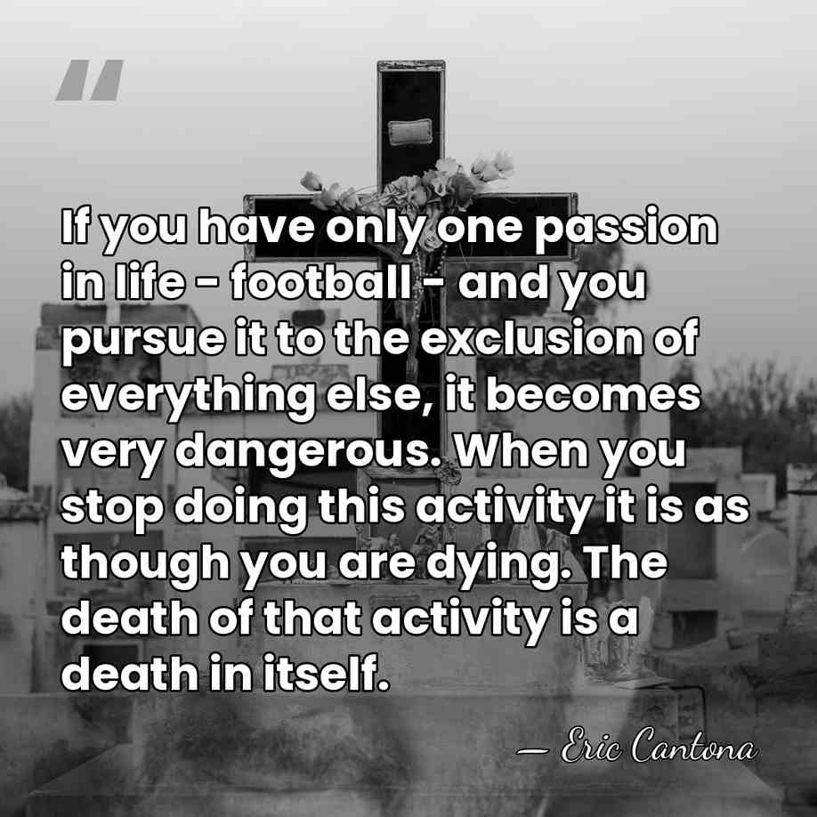 If you have only one passion in life - football - and&hellip; - Eric Cantona
