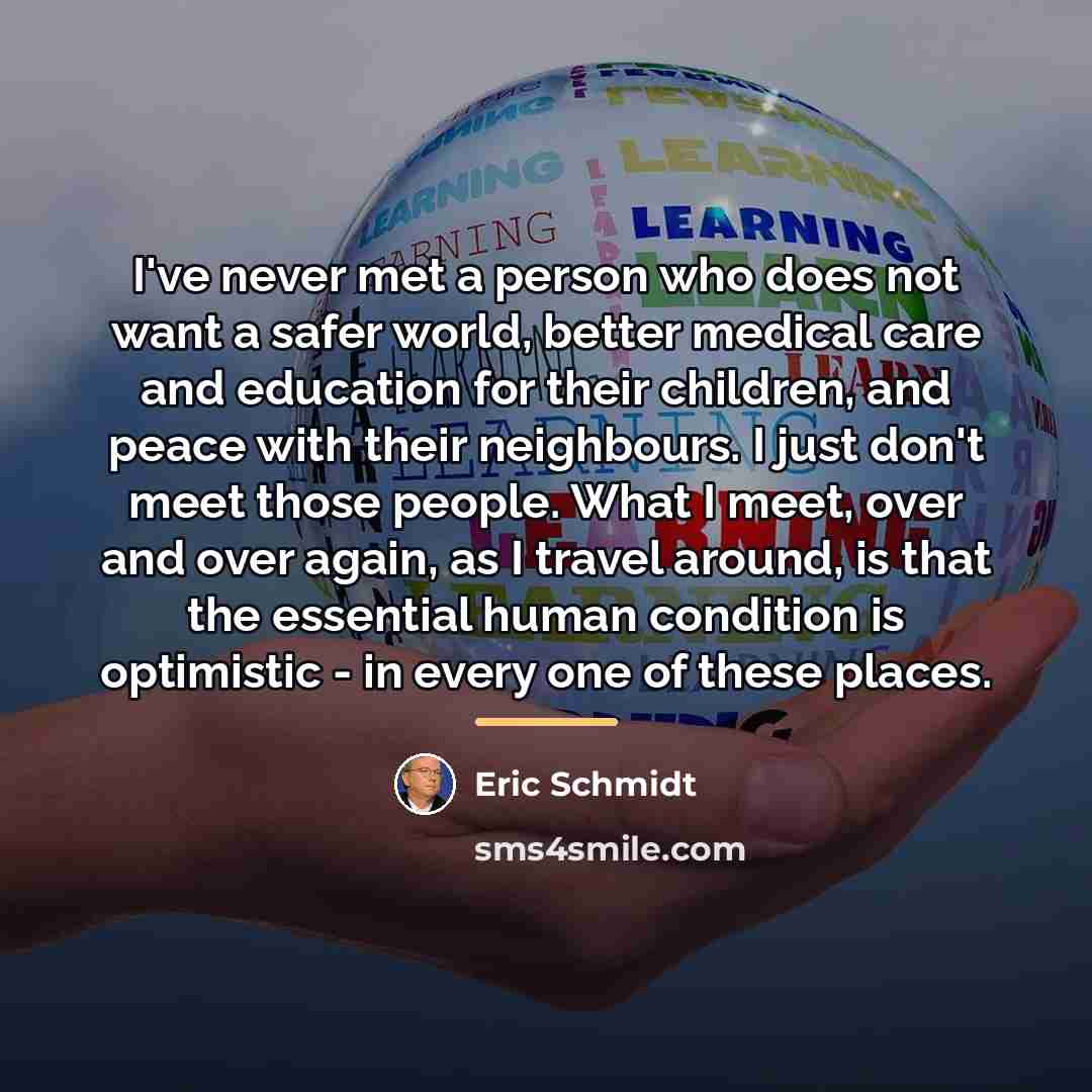 “I've never met a person who does not want a…” quote by Eric Schmidt