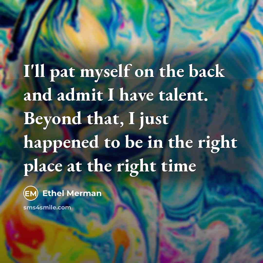 “I'll pat myself on the back and admit I have…” quote by Ethel Merman