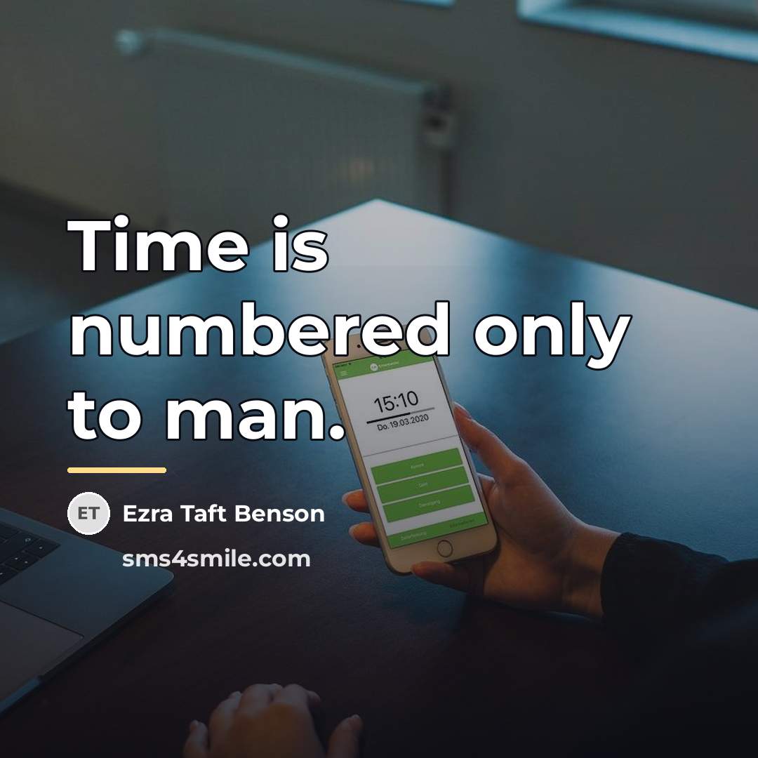 “Time is numbered only to man.…” quote by Ezra Taft Benson