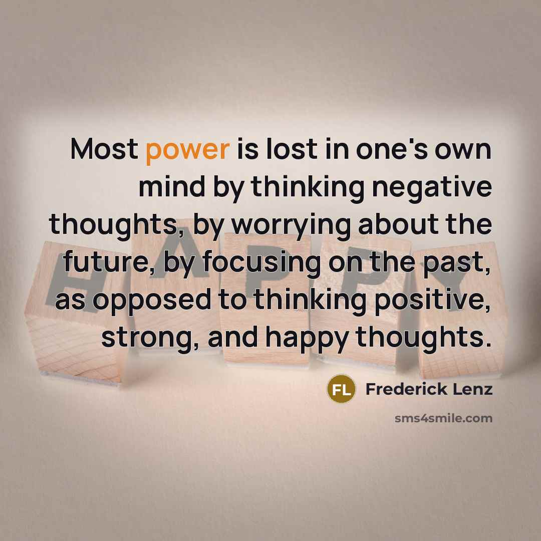 “Most power is lost in one's own mind by thinking…” quote by Frederick Lenz
