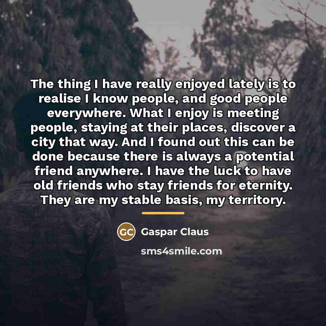 “The thing I have really enjoyed lately is to realise…” quote by Gaspar Claus