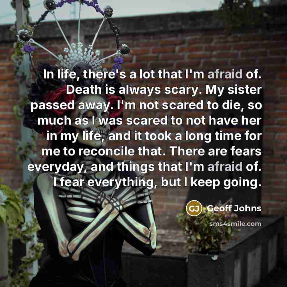“In life, there's a lot that I'm afraid of. Death…” quote by Geoff Johns