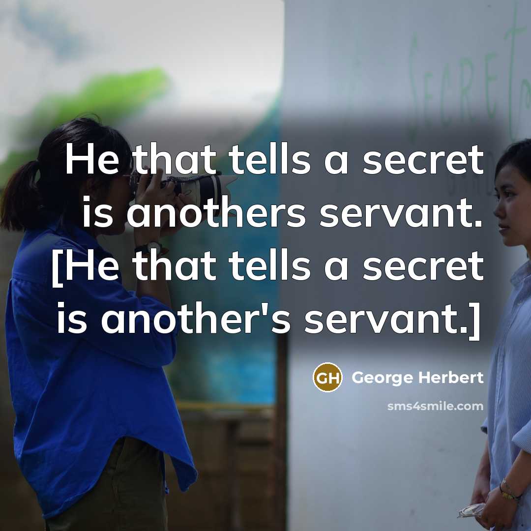 “He that tells a secret is anothers servant. [He that…” quote by George Herbert