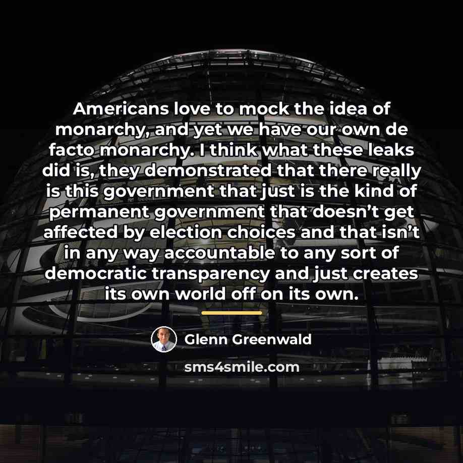 “Americans love to mock the idea of monarchy, and yet…” quote by Glenn Greenwald