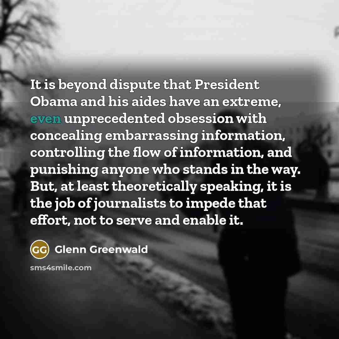 “It is beyond dispute that President Obama and his aides…” quote by Glenn Greenwald