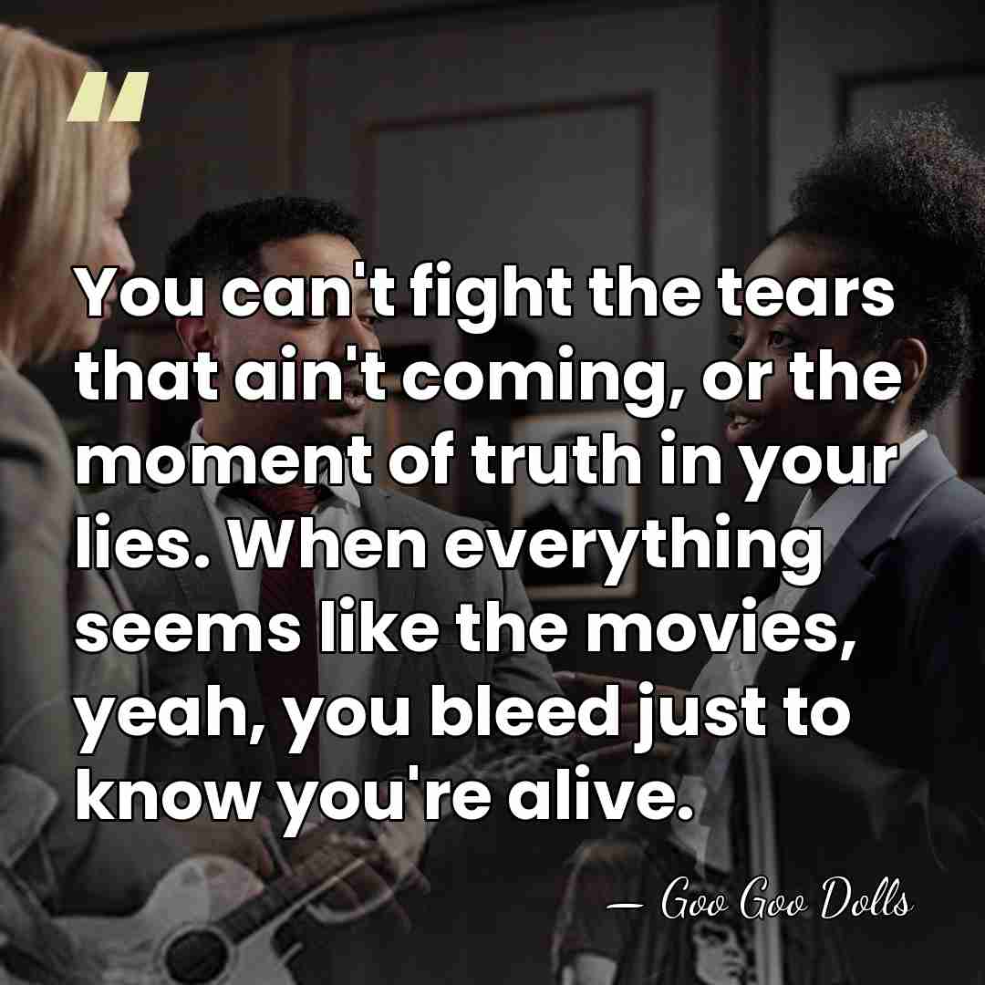 You can't fight the tears that ain't coming, or the moment of&hellip; - Goo Goo Dolls