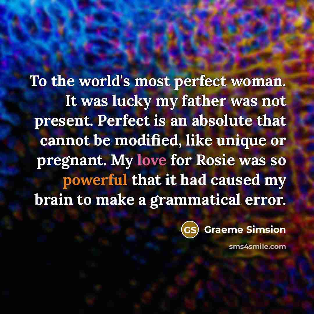 “To the world's most perfect woman. It was lucky my…” quote by Graeme Simsion