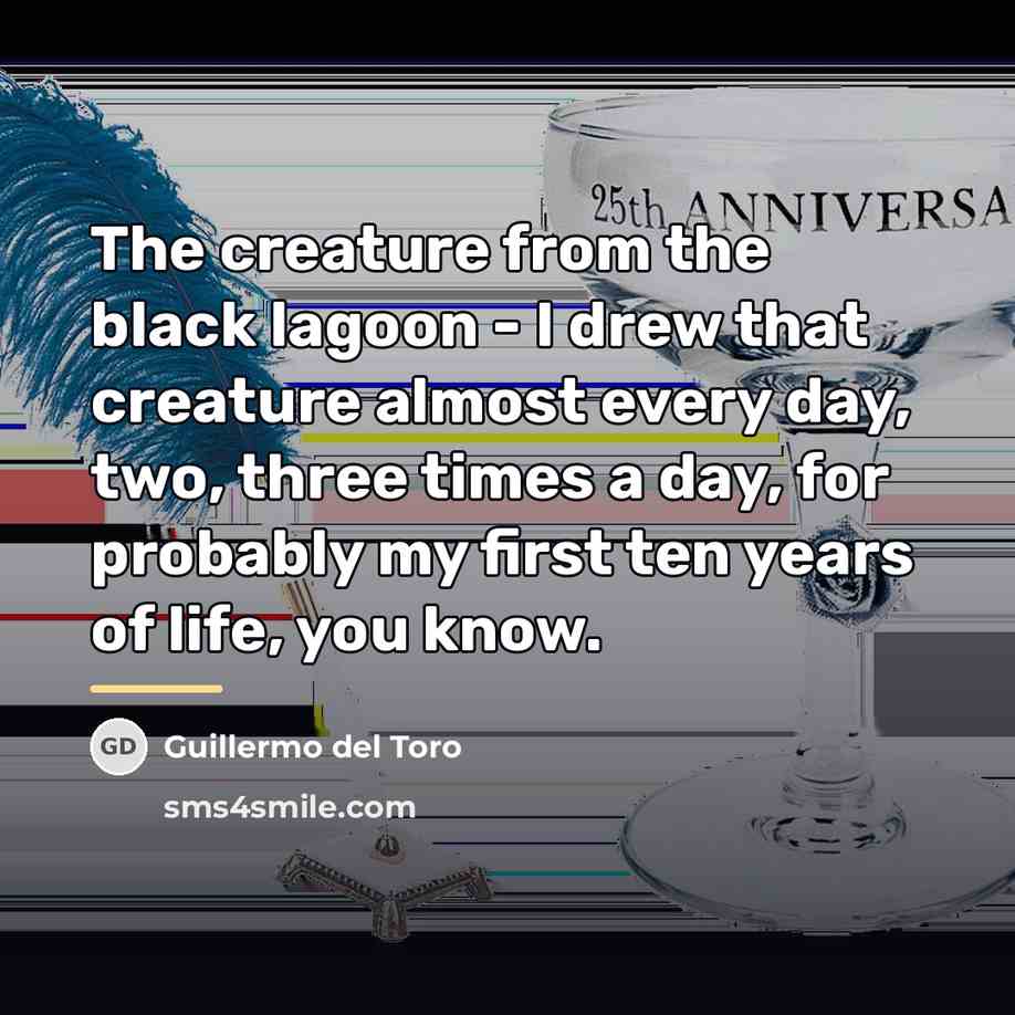 “The creature from the black lagoon - I drew that…” quote by Guillermo del Toro