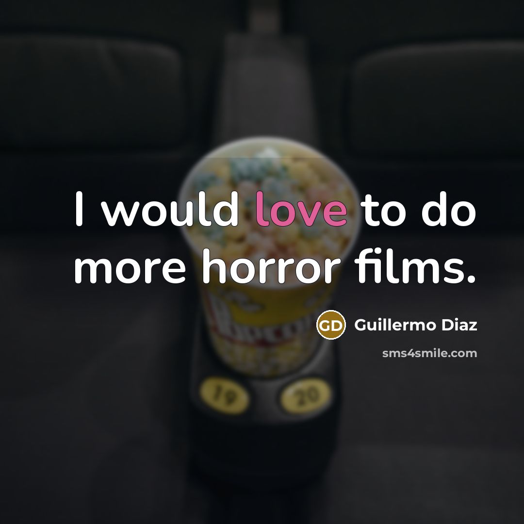 “I would love to do more horror films.…” quote by Guillermo Diaz