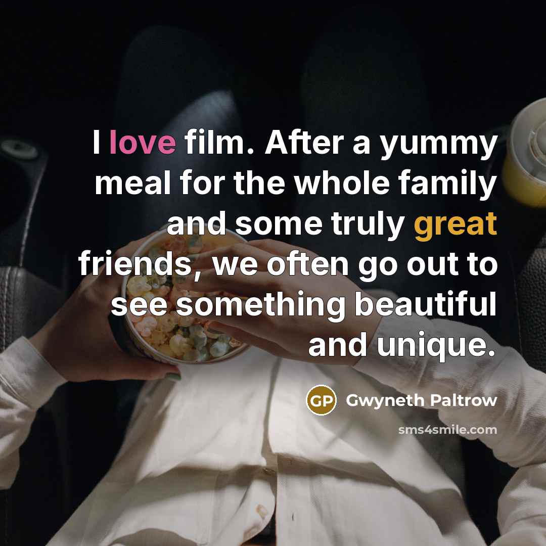 “I love film. After a yummy meal for the whole…” quote by Gwyneth Paltrow