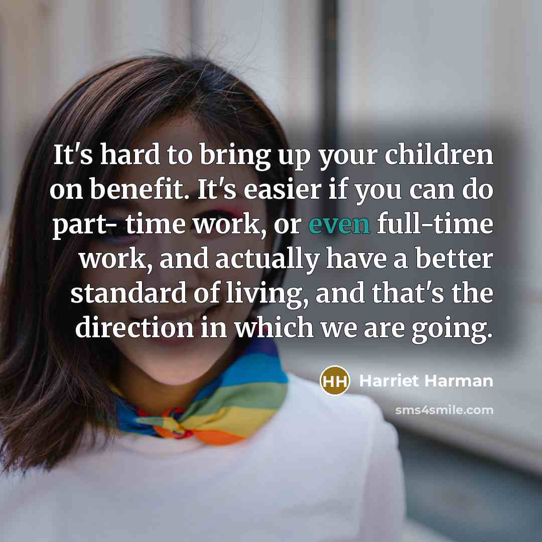 “It's hard to bring up your children on benefit. It's…” quote by Harriet Harman