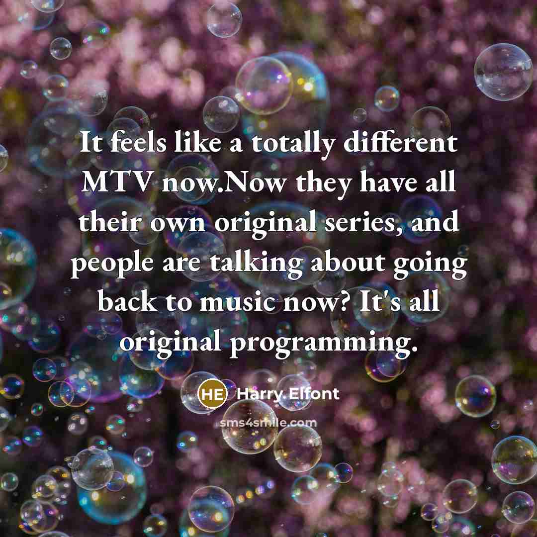 “It feels like a totally different MTV now.Now they have…” quote by Harry Elfont