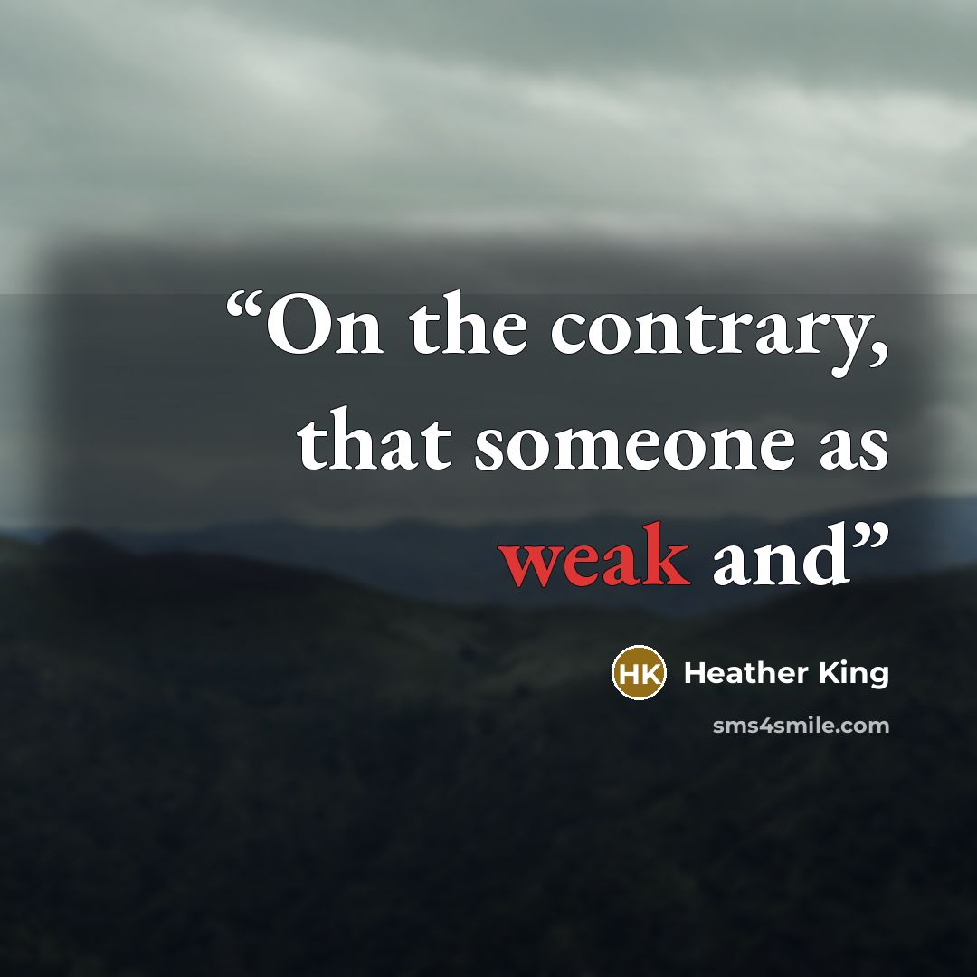 “On the contrary, that someone as weak and” quote by Heather King