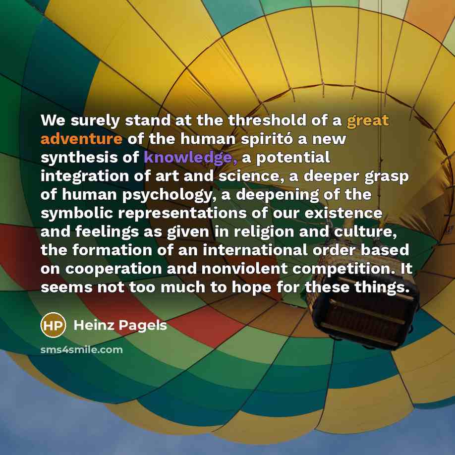 “We surely stand at the threshold of a great adventure…” quote by Heinz Pagels