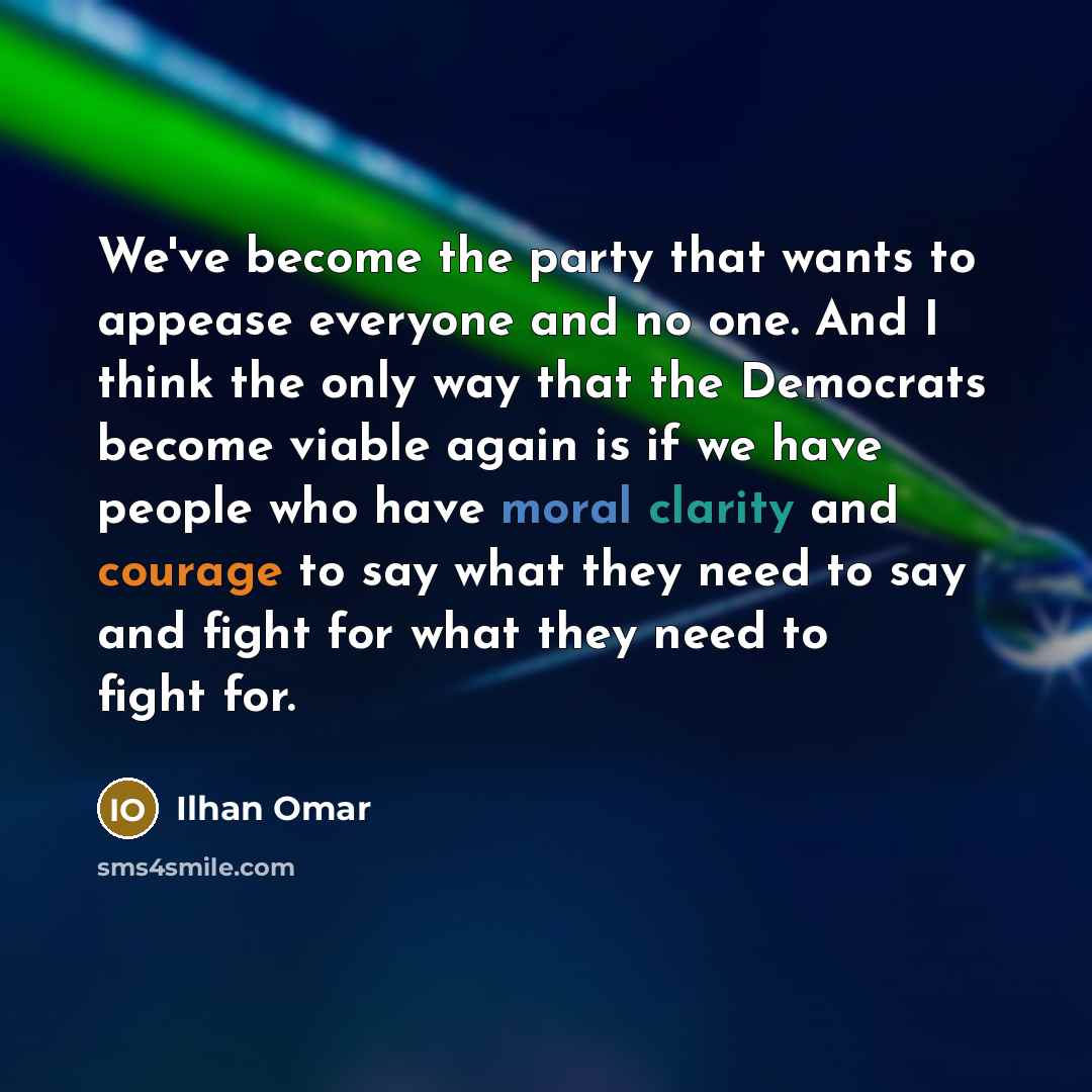 “We've become the party that wants to appease everyone and…” quote by Ilhan Omar