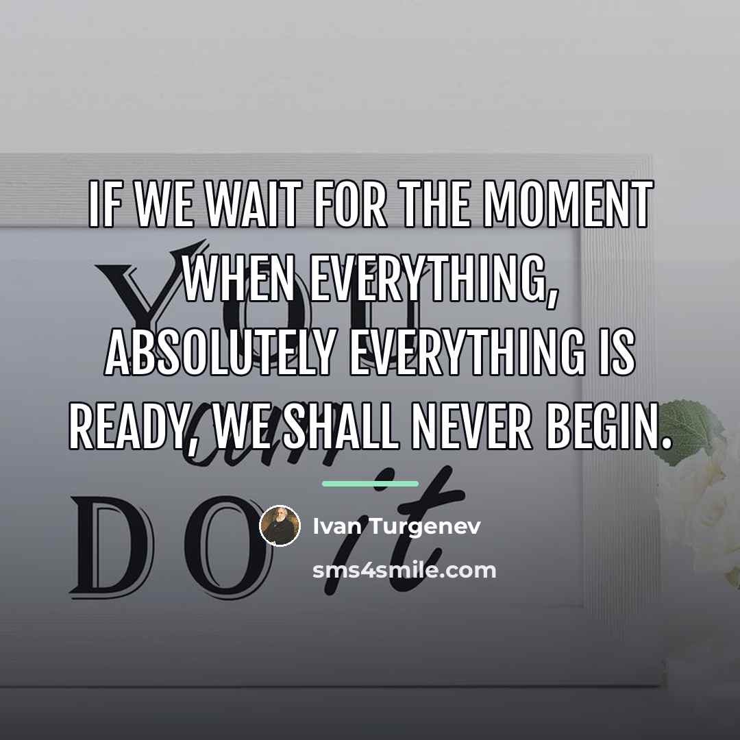 “If we wait for the moment when everything, absolutely everything…” quote by Ivan Turgenev