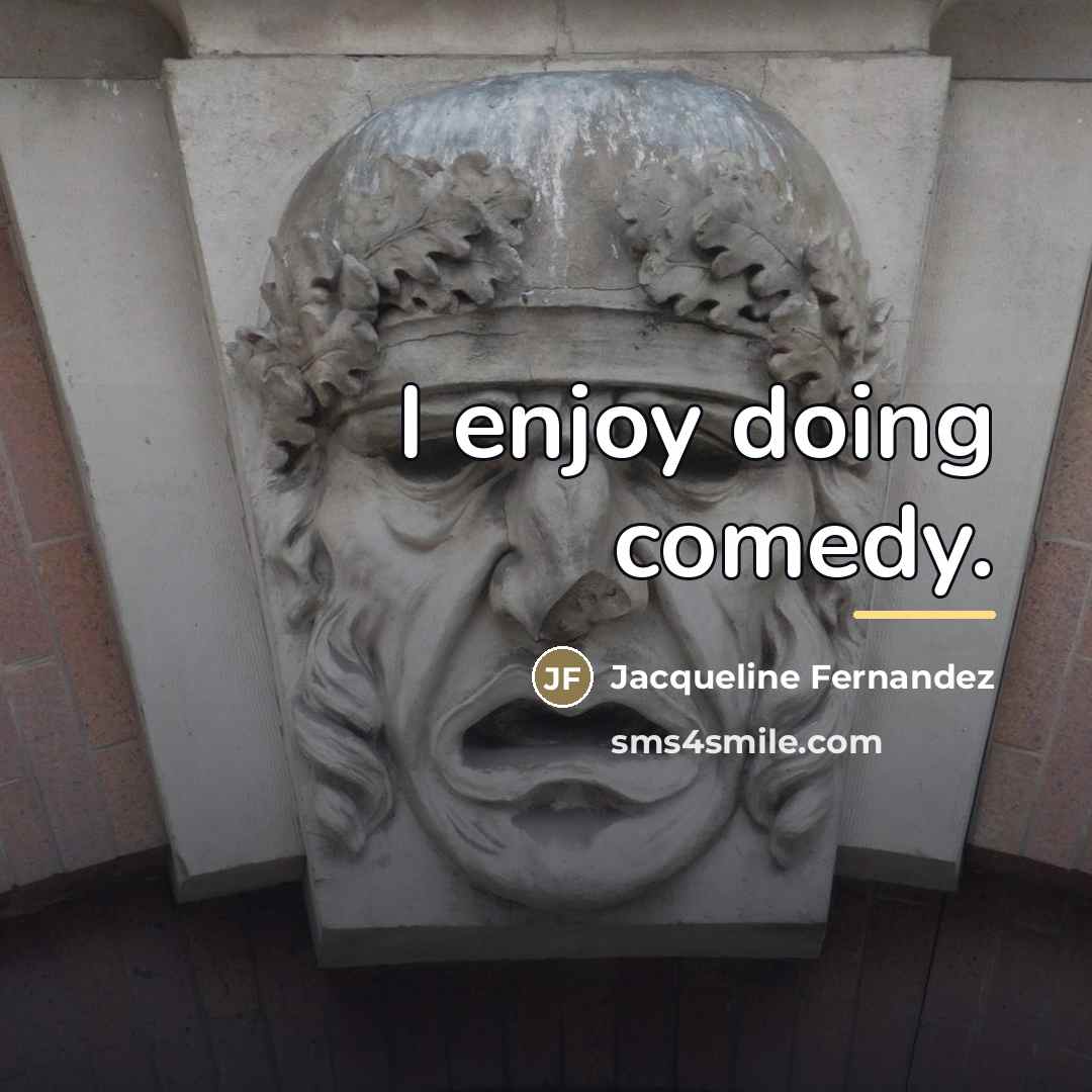 “I enjoy doing comedy.…” quote by Jacqueline Fernandez