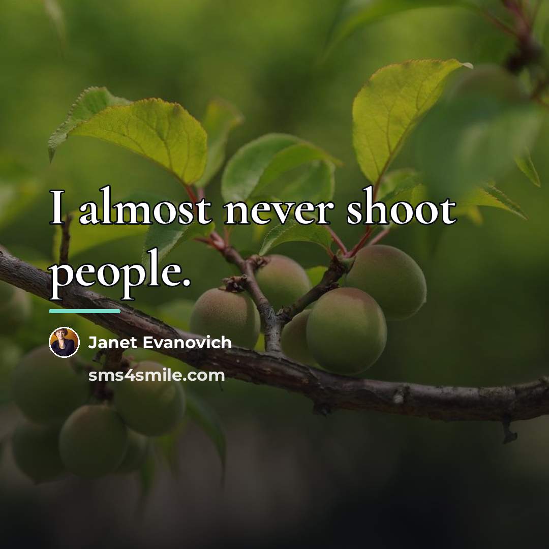 “I almost never shoot people.…” quote by Janet Evanovich