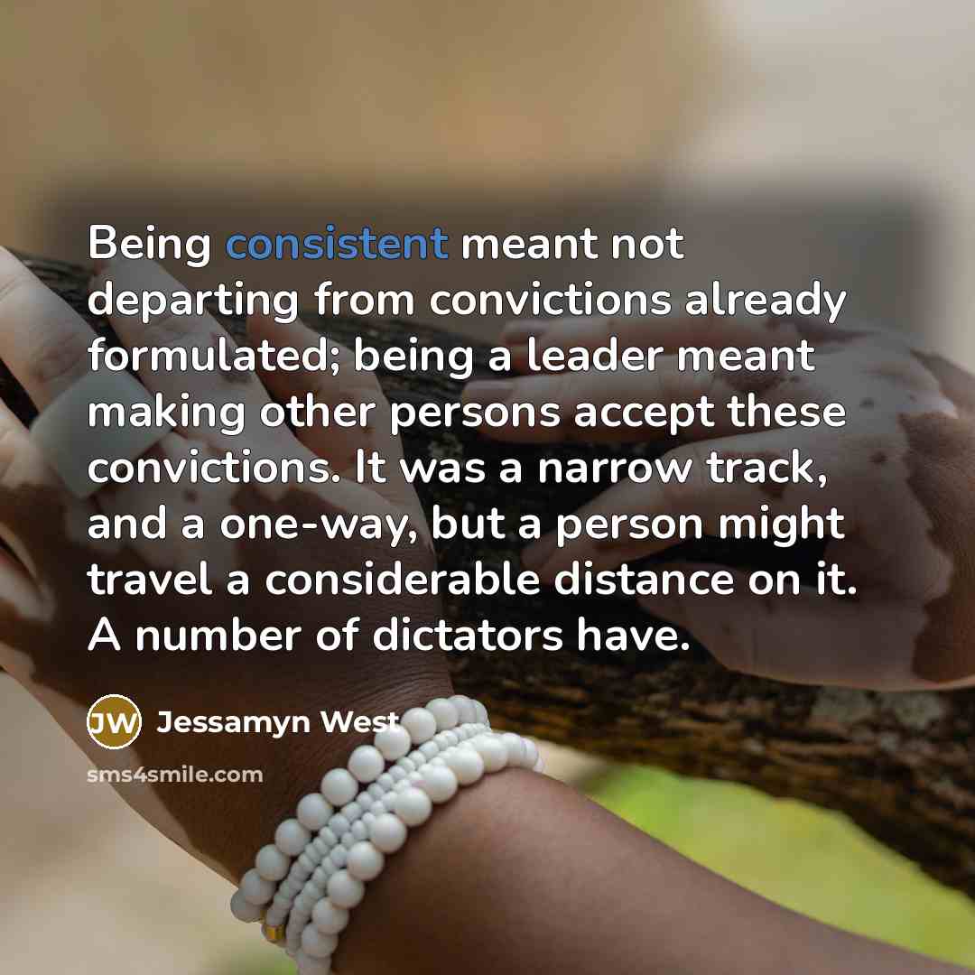 “Being consistent meant not departing from convictions already formulated; being…” quote by Jessamyn West