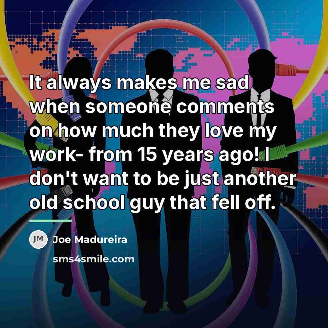 “It always makes me sad when someone comments on how…” quote by Joe Madureira