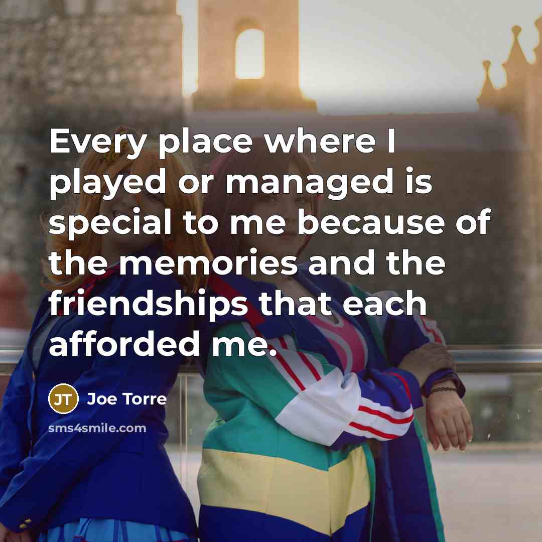 “Every place where I played or managed is special to…” quote by Joe Torre