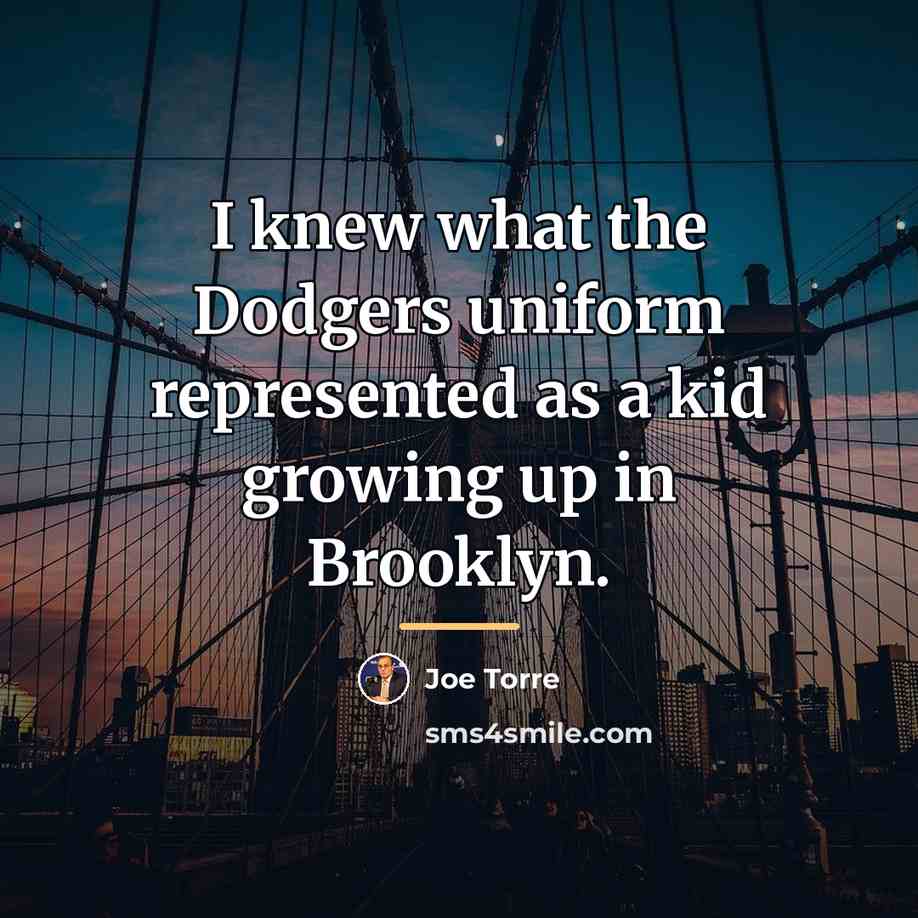 “I knew what the Dodgers uniform represented as a kid…” quote by Joe Torre