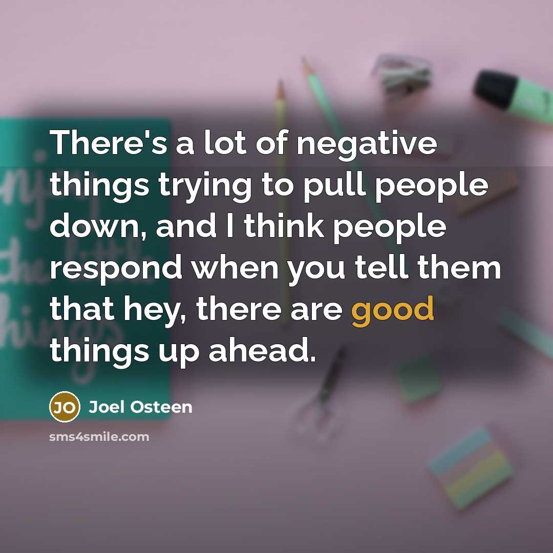“There's a lot of negative things trying to pull people…” quote by Joel Osteen