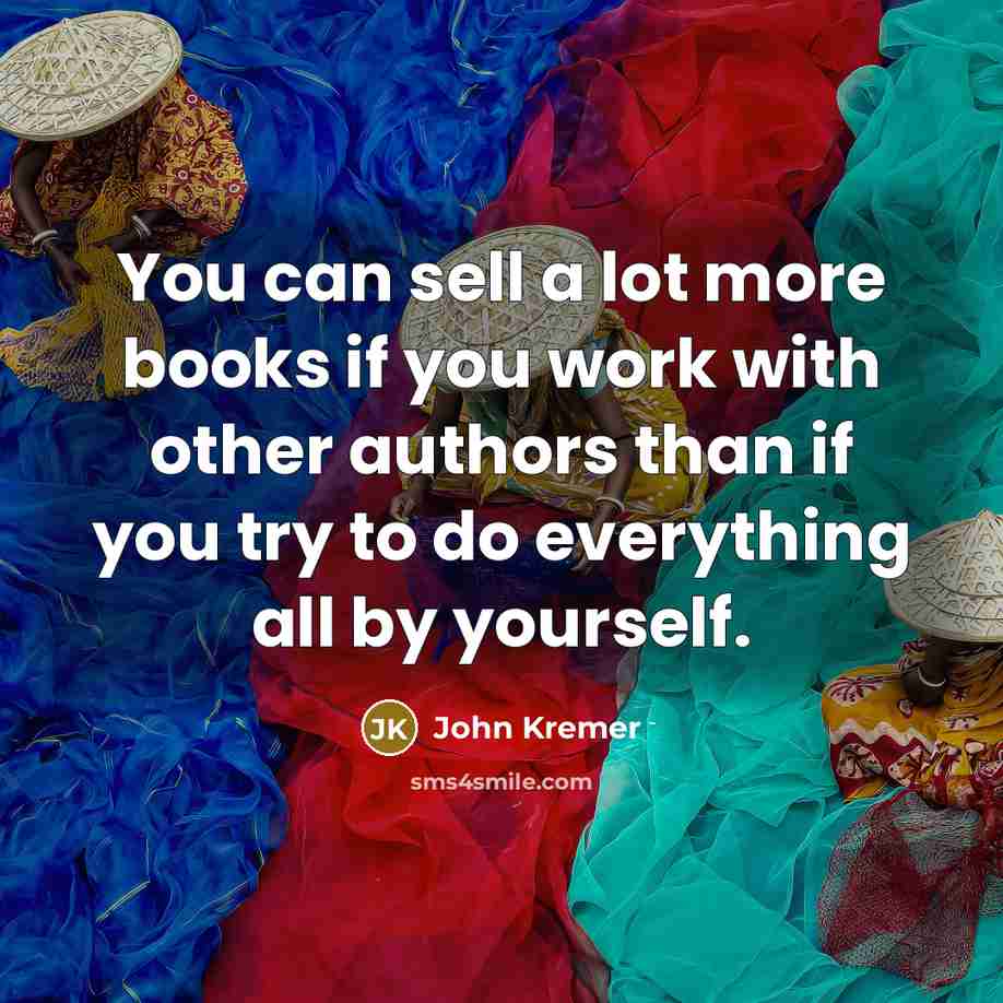 “You can sell a lot more books if you work…” quote by John Kremer