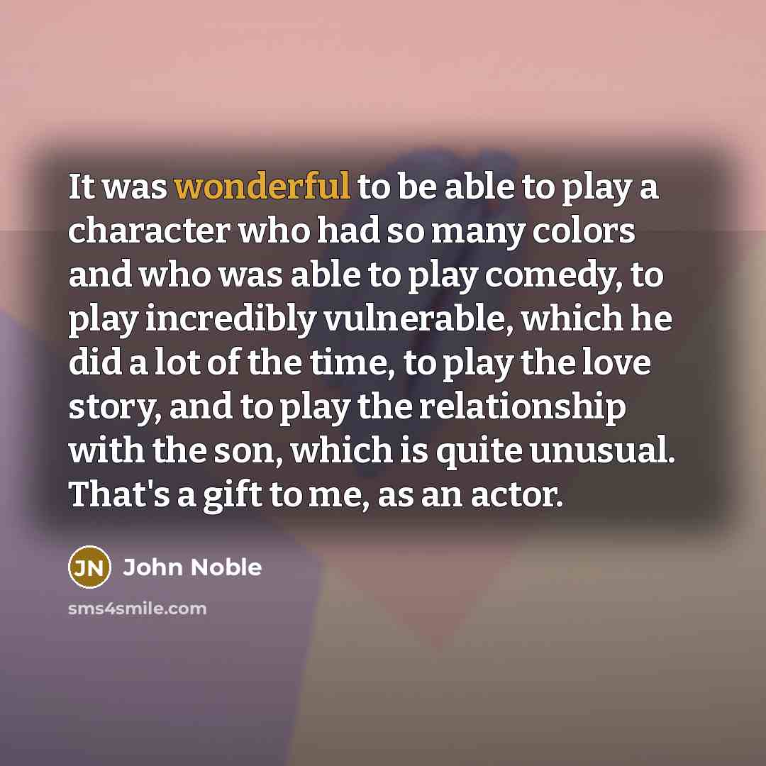 “It was wonderful to be able to play a character…” quote by John Noble