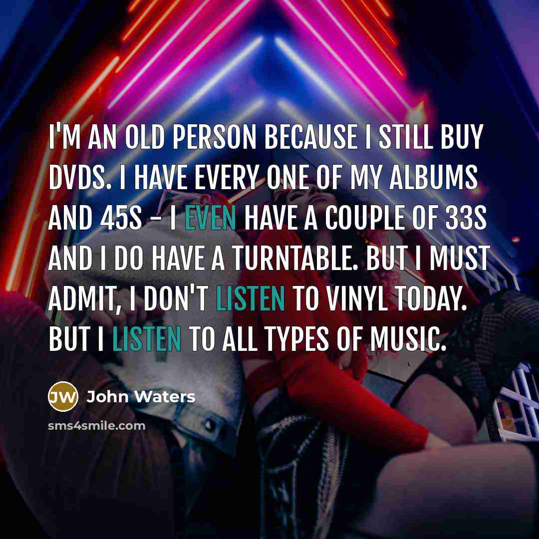 “I'm an old person because I still buy DVDs. I…” quote by John Waters