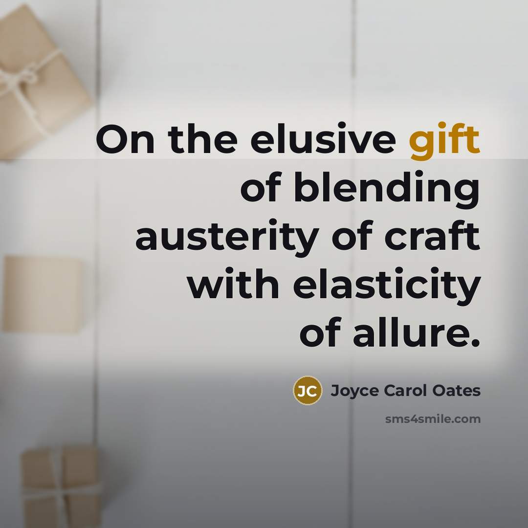 “On the elusive gift of blending austerity of craft with…” quote by Joyce Carol Oates
