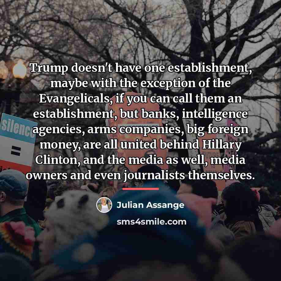 “Trump doesn't have one establishment, maybe with the exception of…” quote by Julian Assange