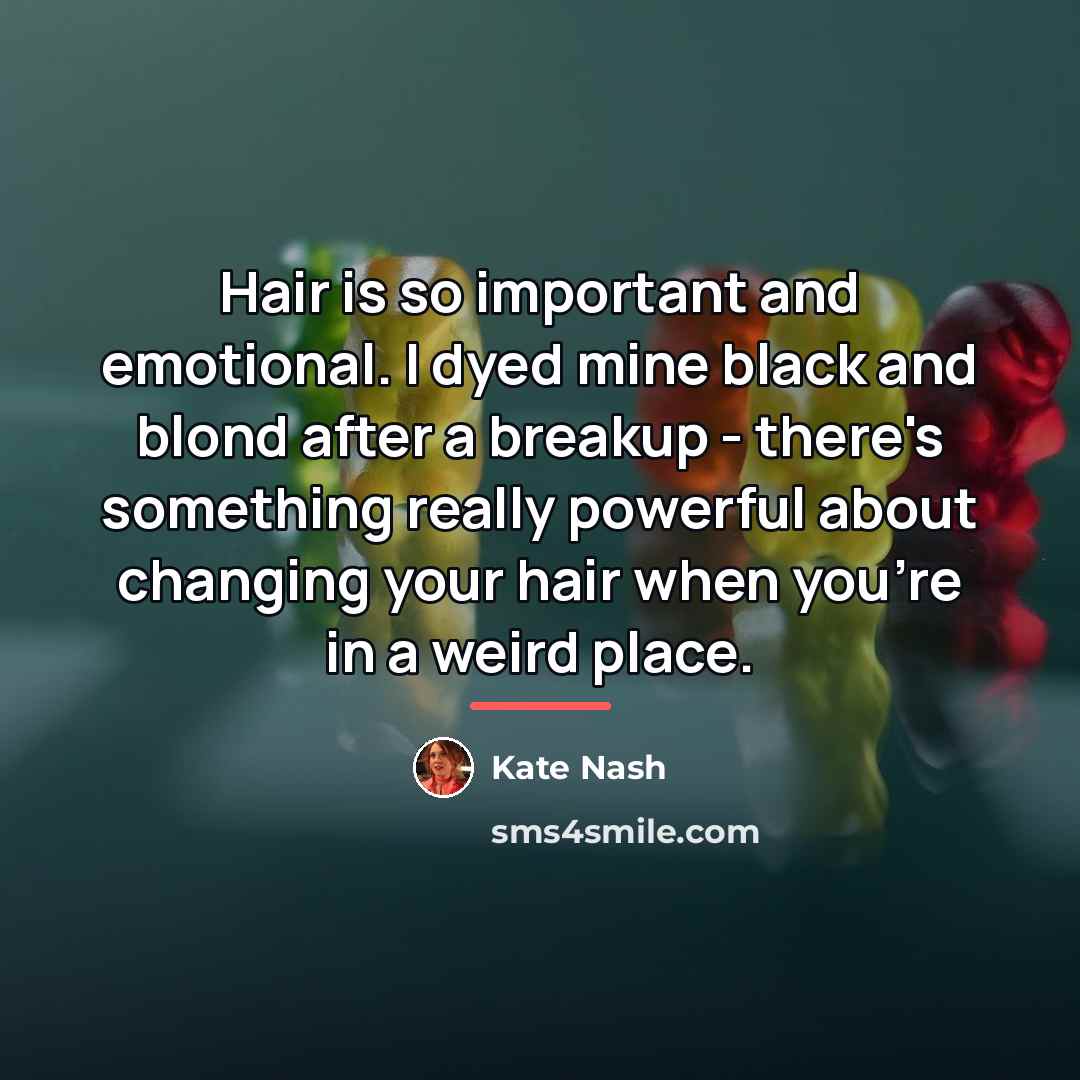 “Hair is so important and emotional. I dyed mine black…” quote by Kate Nash