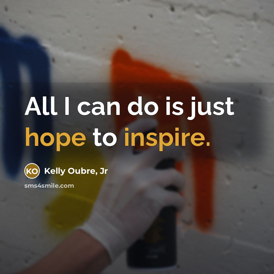 “All I can do is just hope to inspire.…” quote by Kelly Oubre, Jr