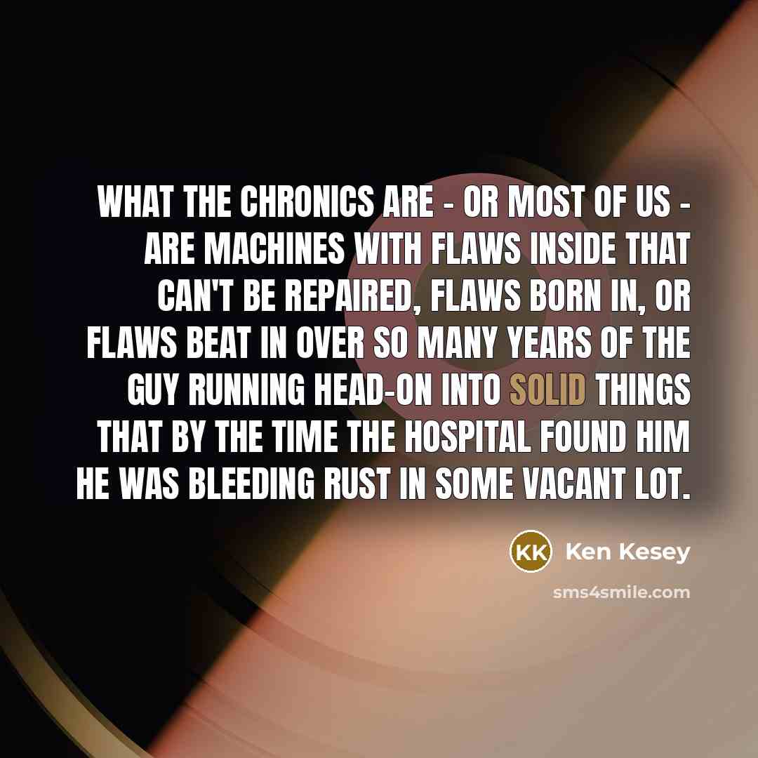 “What the Chronics are - or most of us -…” quote by Ken Kesey