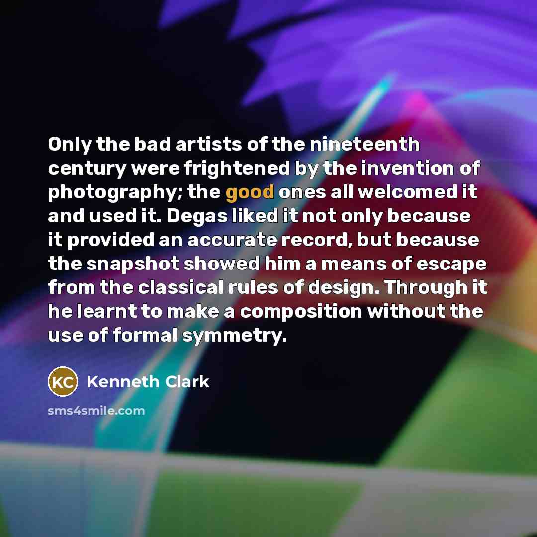 “Only the bad artists of the nineteenth century were frightened…” quote by Kenneth Clark
