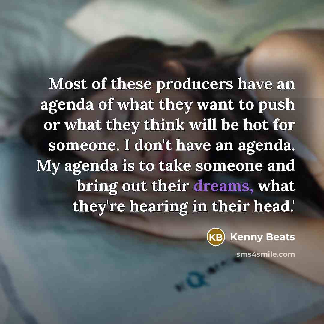 “Most of these producers have an agenda of what they…” quote by Kenny Beats