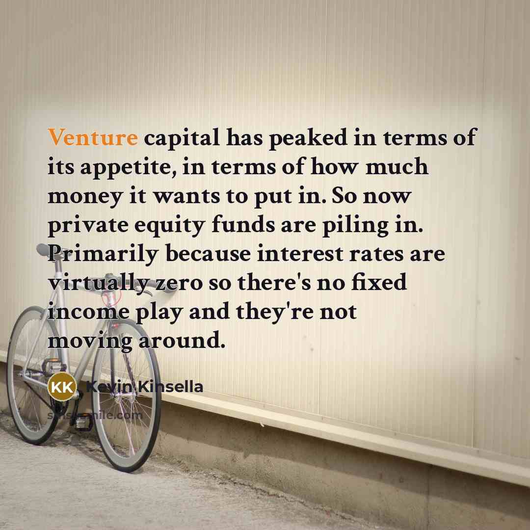 “Venture capital has peaked in terms of its appetite, in…” quote by Kevin Kinsella