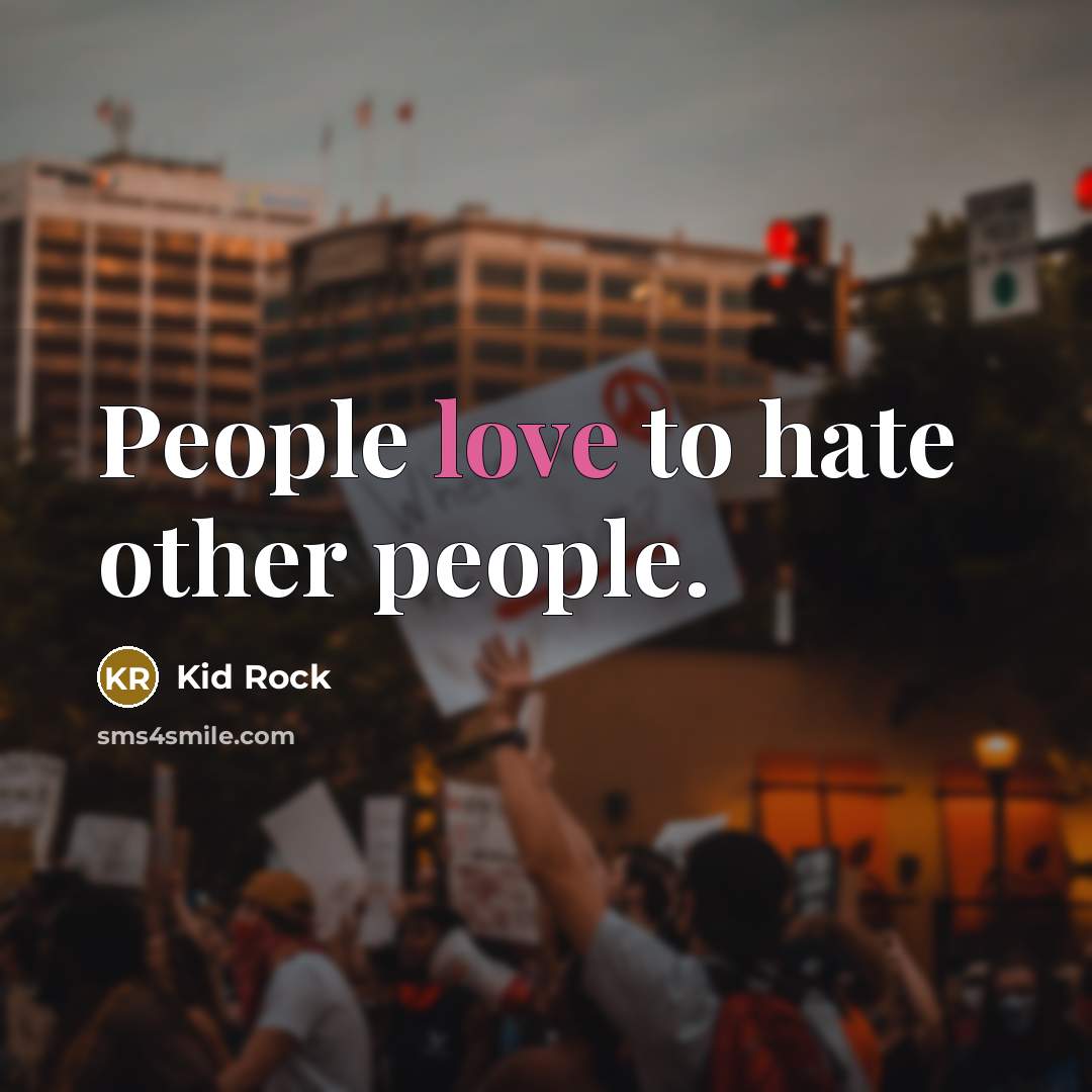 “People love to hate other people.…” quote by Kid Rock