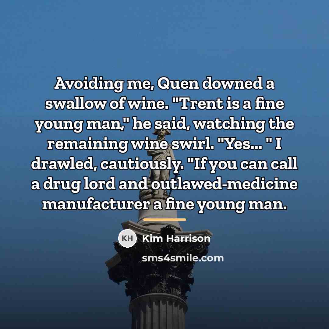“Avoiding me, Quen downed a swallow of wine. "Trent is…” quote by Kim Harrison