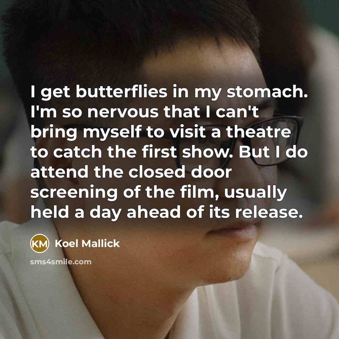 “I get butterflies in my stomach. I'm so nervous that…” quote by Koel Mallick
