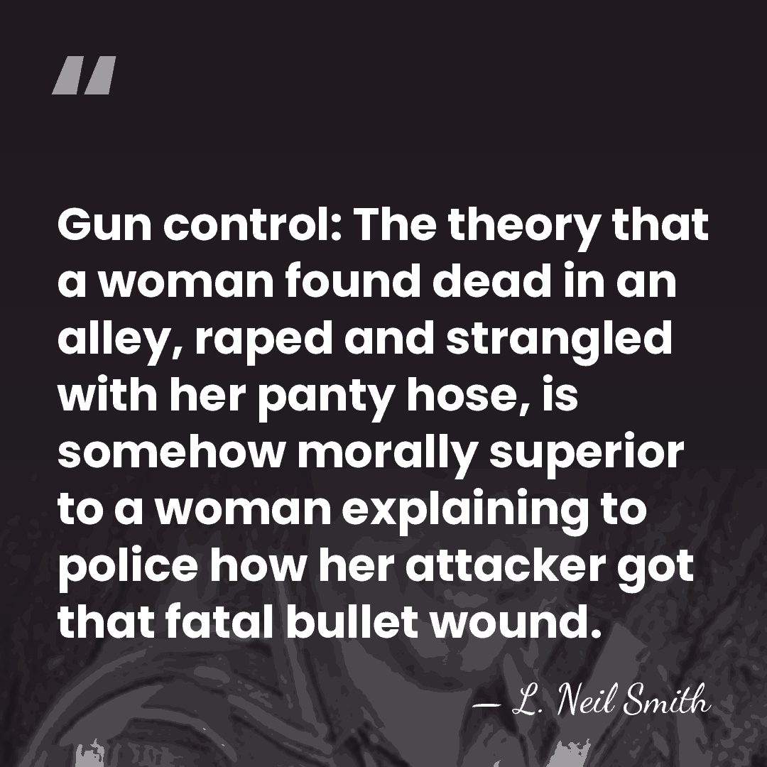 Gun control: The theory that a woman found dead in an alley,&hellip; - L. Neil Smith