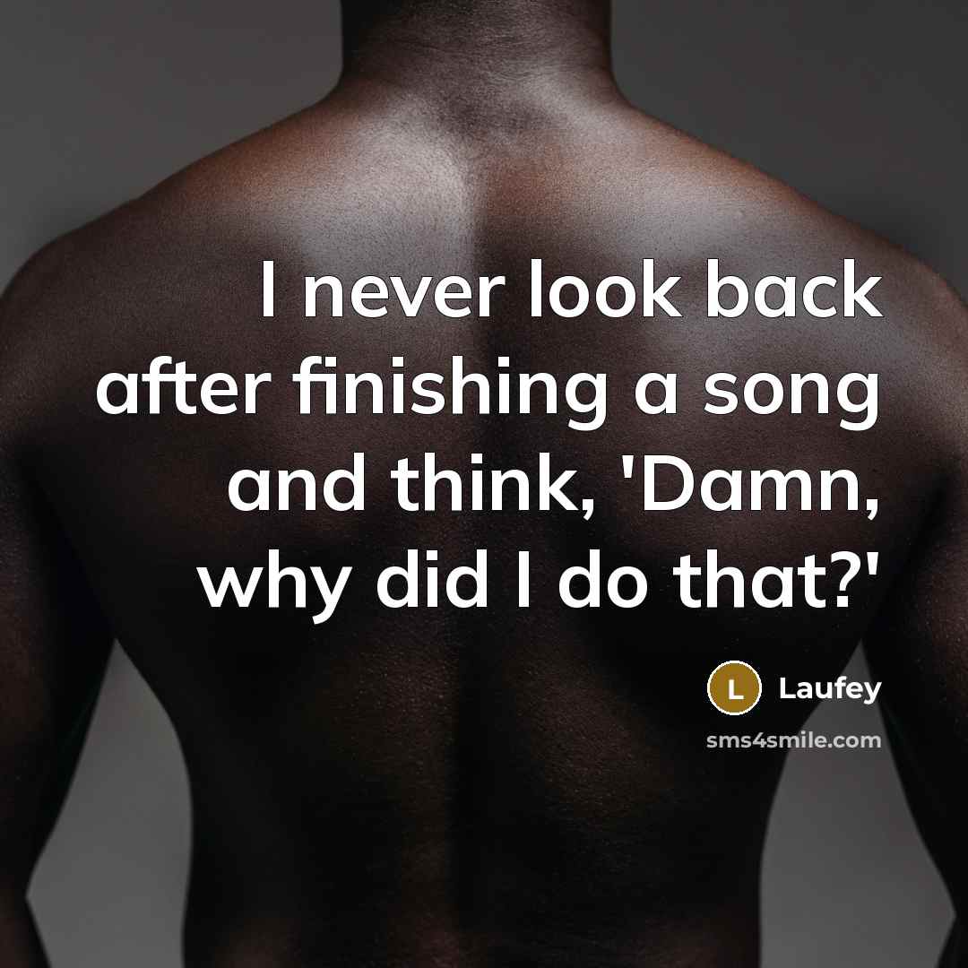 “I never look back after finishing a song and think,…” quote by Laufey