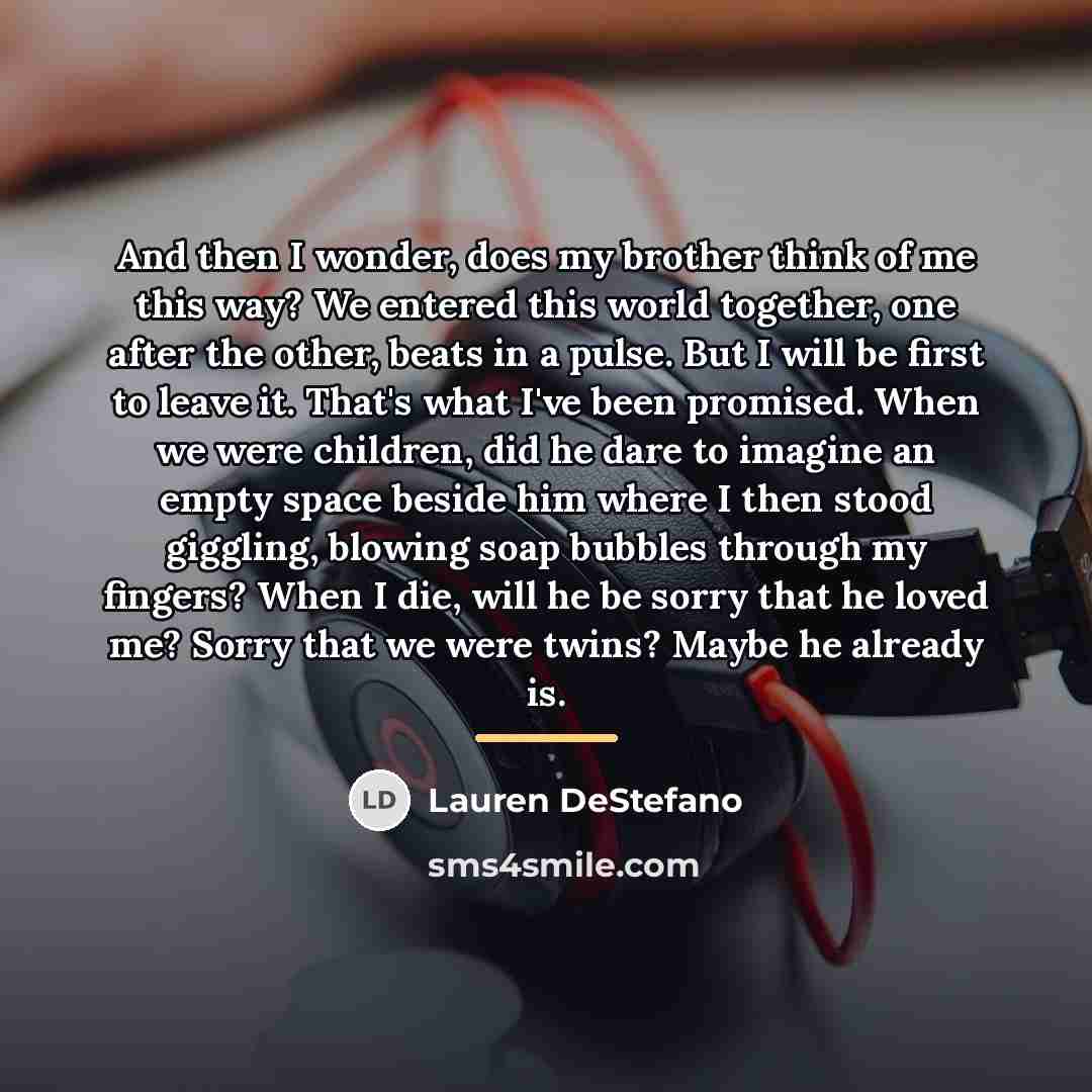 “And then I wonder, does my brother think of me…” quote by Lauren DeStefano