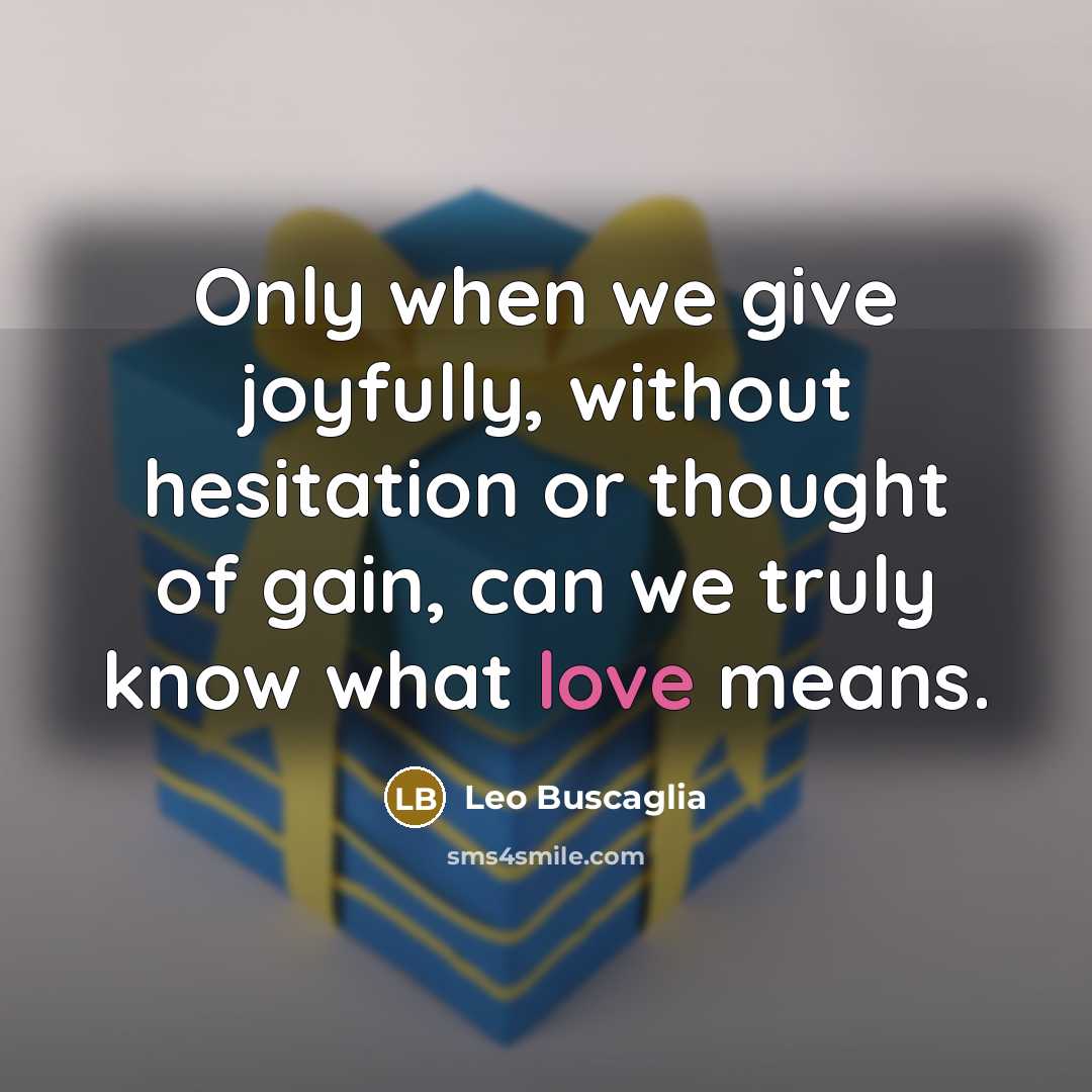 “Only when we give joyfully, without hesitation or thought of…” quote by Leo Buscaglia