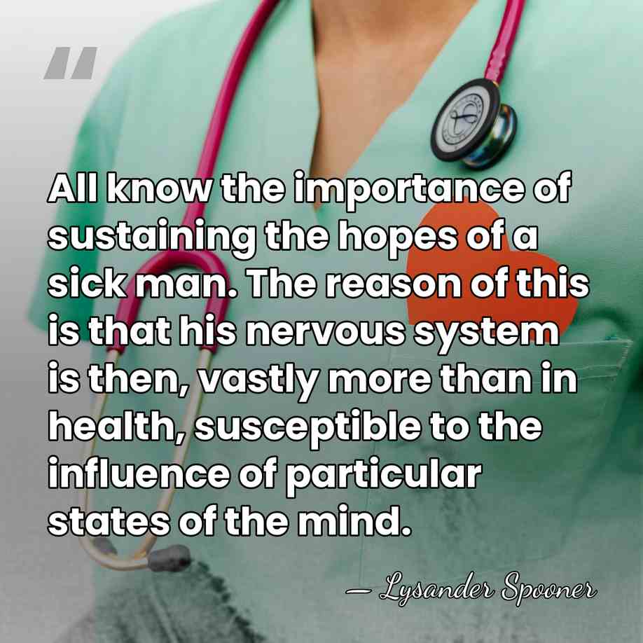 All know the importance of sustaining the hopes of a sick man.&hellip; - Lysander Spooner