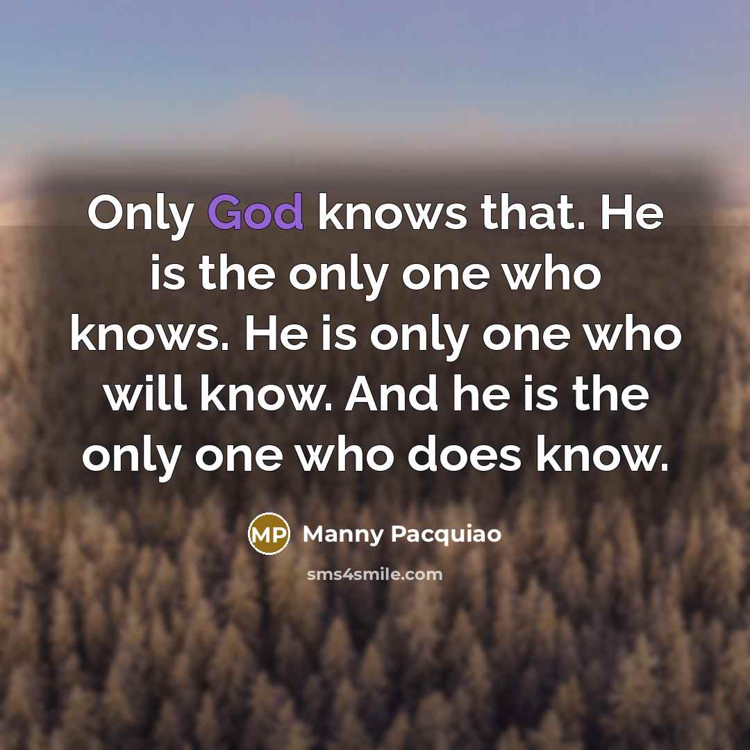 “Only God knows that. He is the only one who…” quote by Manny Pacquiao