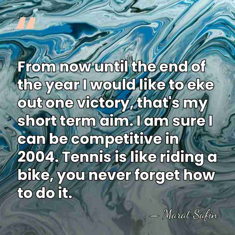 From now until the end of the year I would like to&hellip; - Marat Safin