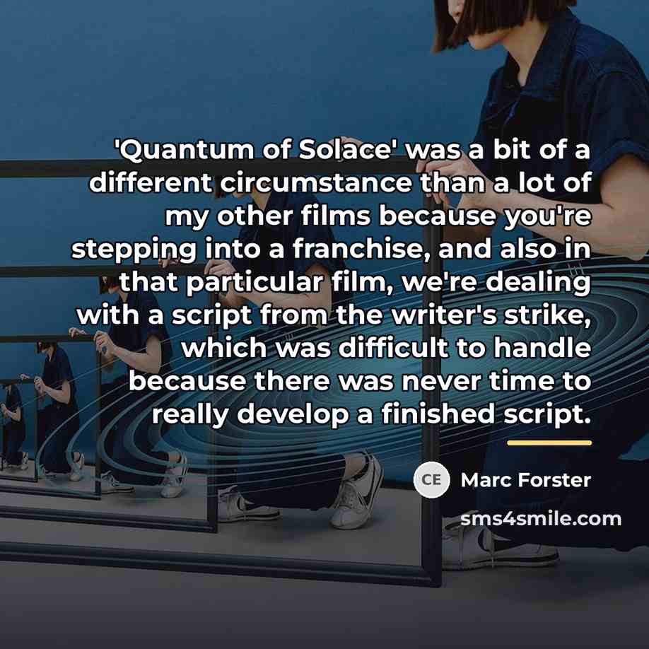 “'Quantum of Solace' was a bit of a different circumstance…” quote by Marc Forster